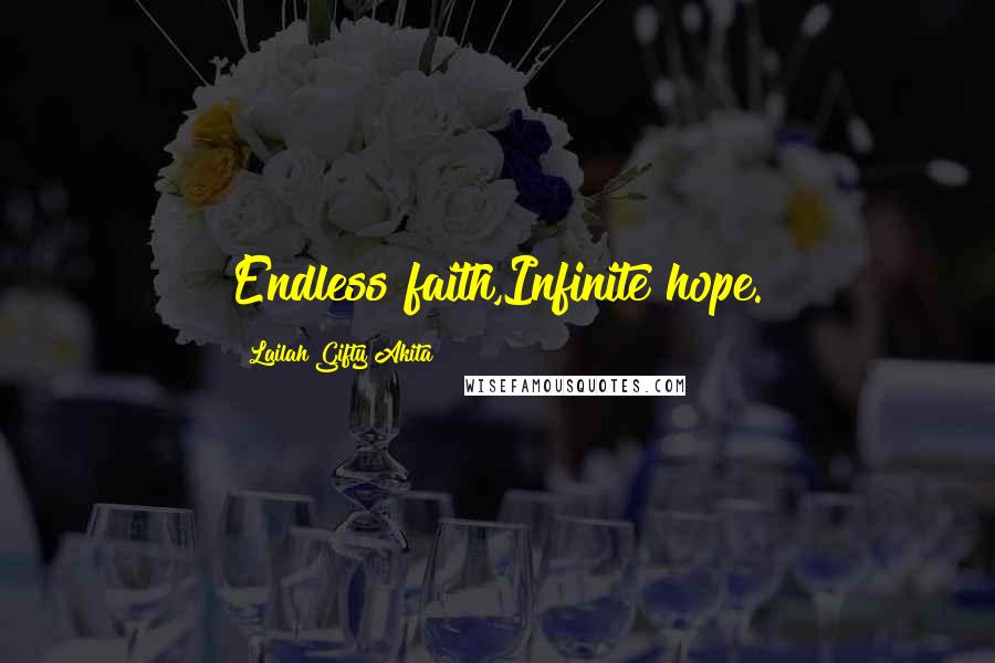 Lailah Gifty Akita Quotes: Endless faith,Infinite hope.