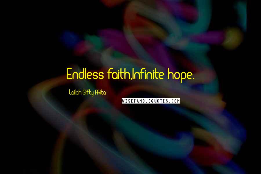 Lailah Gifty Akita Quotes: Endless faith,Infinite hope.