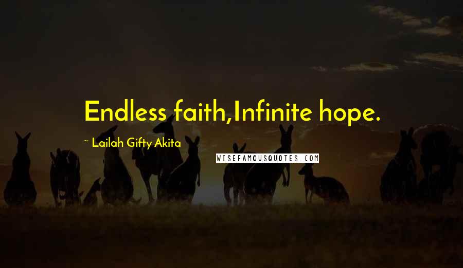 Lailah Gifty Akita Quotes: Endless faith,Infinite hope.