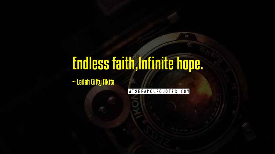 Lailah Gifty Akita Quotes: Endless faith,Infinite hope.