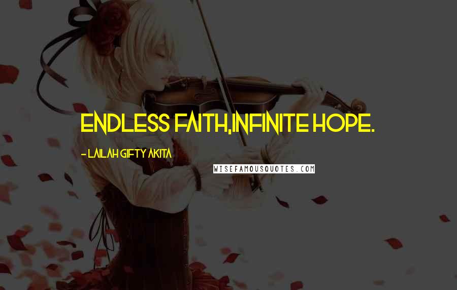 Lailah Gifty Akita Quotes: Endless faith,Infinite hope.