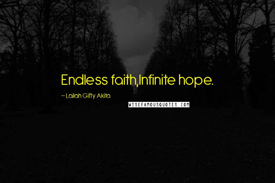 Lailah Gifty Akita Quotes: Endless faith,Infinite hope.