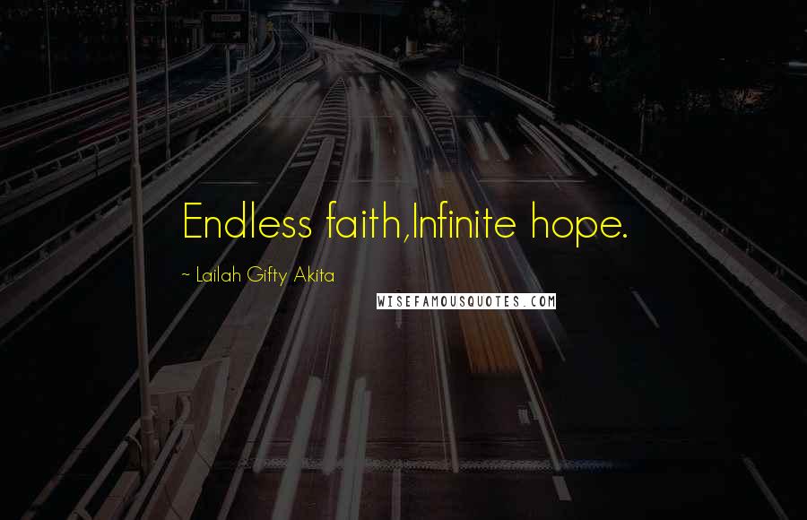 Lailah Gifty Akita Quotes: Endless faith,Infinite hope.