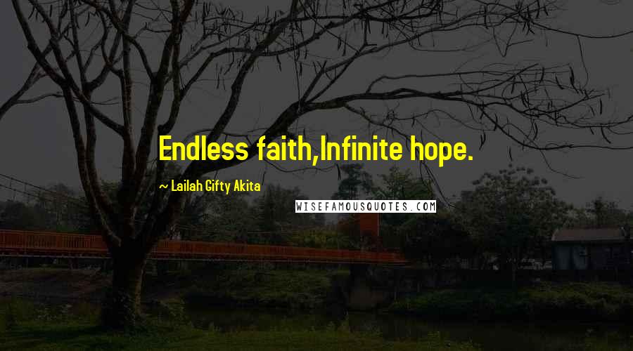 Lailah Gifty Akita Quotes: Endless faith,Infinite hope.