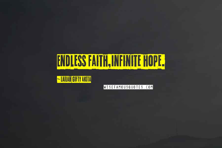 Lailah Gifty Akita Quotes: Endless faith,Infinite hope.