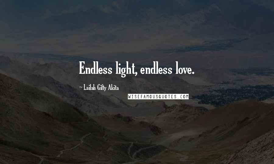 Lailah Gifty Akita Quotes: Endless light, endless love.