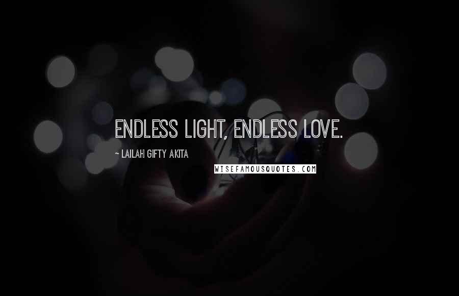 Lailah Gifty Akita Quotes: Endless light, endless love.