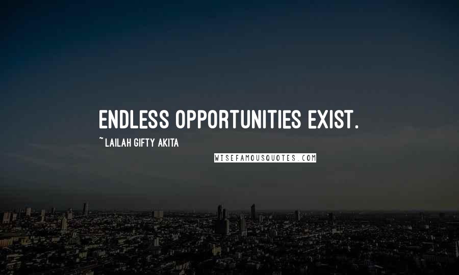 Lailah Gifty Akita Quotes: Endless opportunities exist.