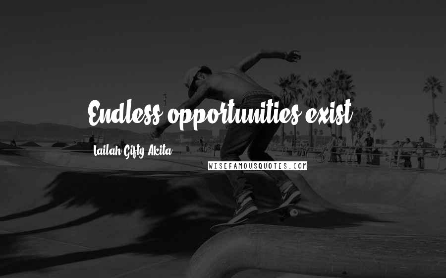 Lailah Gifty Akita Quotes: Endless opportunities exist.