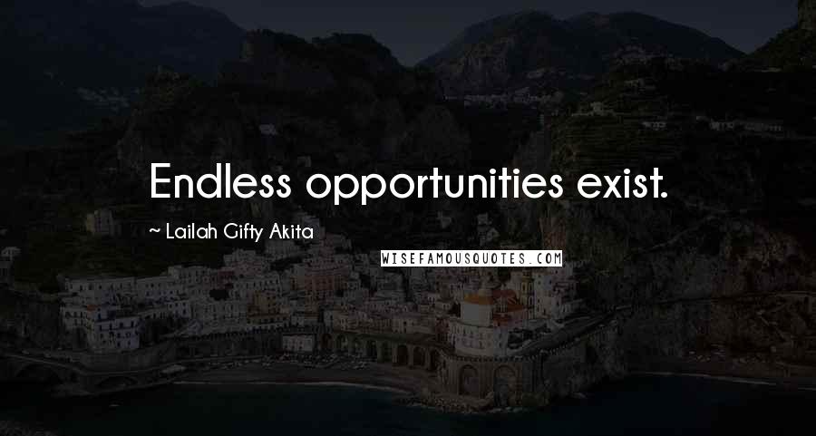 Lailah Gifty Akita Quotes: Endless opportunities exist.