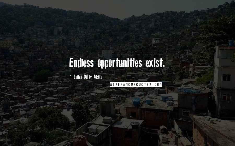 Lailah Gifty Akita Quotes: Endless opportunities exist.