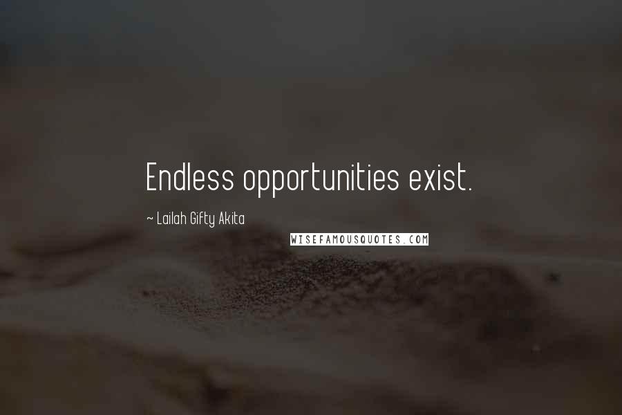 Lailah Gifty Akita Quotes: Endless opportunities exist.