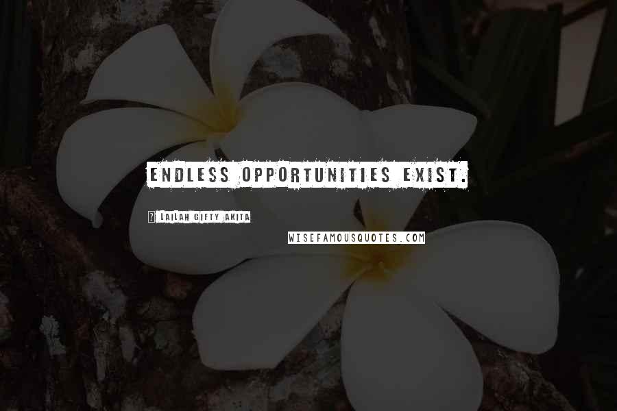 Lailah Gifty Akita Quotes: Endless opportunities exist.