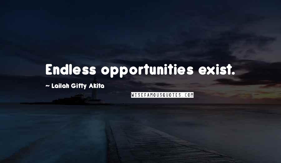 Lailah Gifty Akita Quotes: Endless opportunities exist.