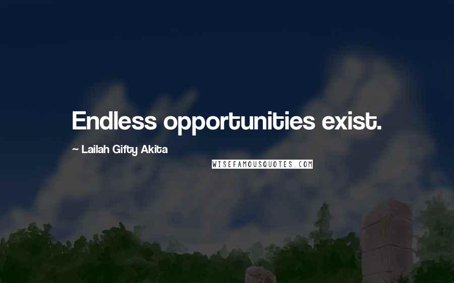 Lailah Gifty Akita Quotes: Endless opportunities exist.