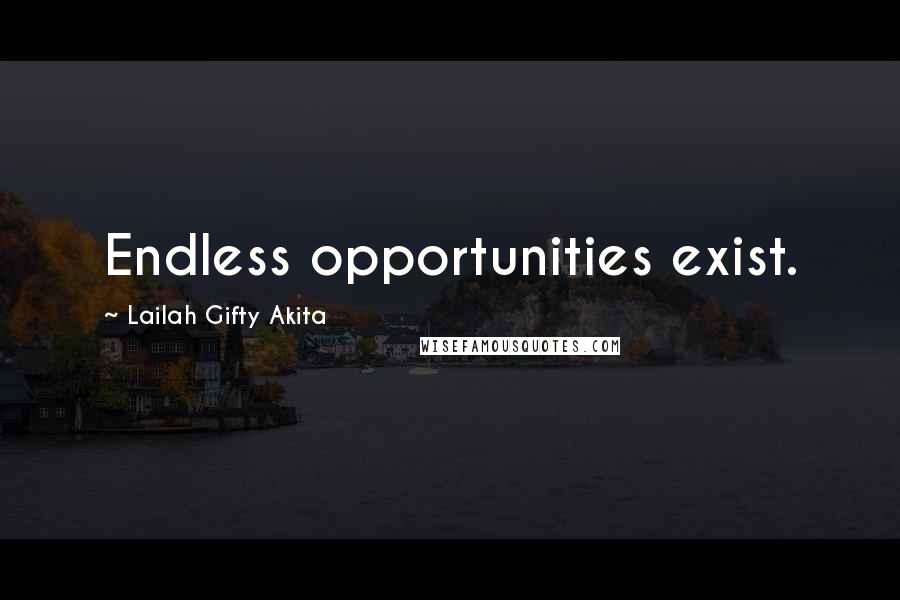 Lailah Gifty Akita Quotes: Endless opportunities exist.