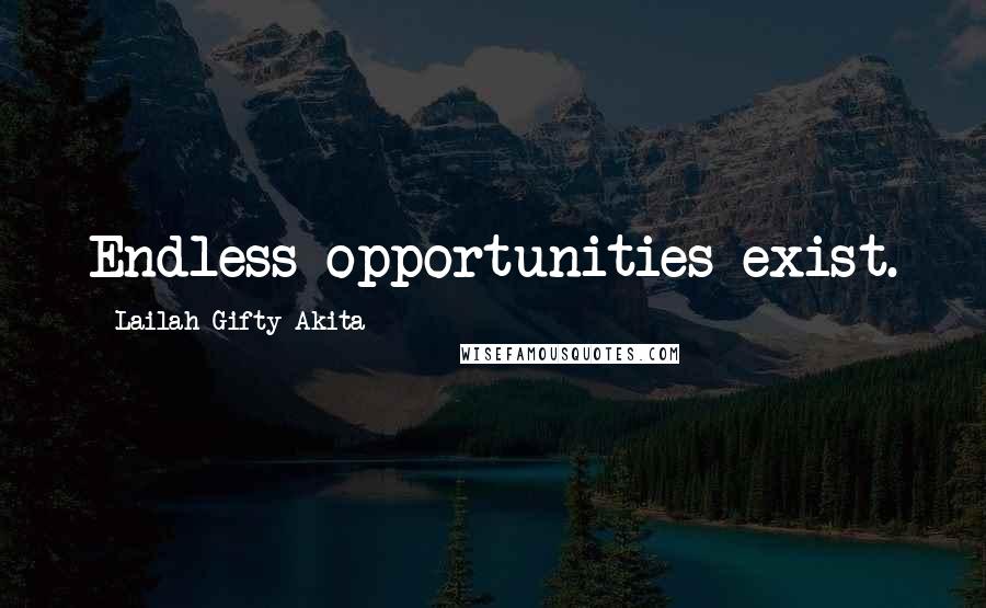 Lailah Gifty Akita Quotes: Endless opportunities exist.