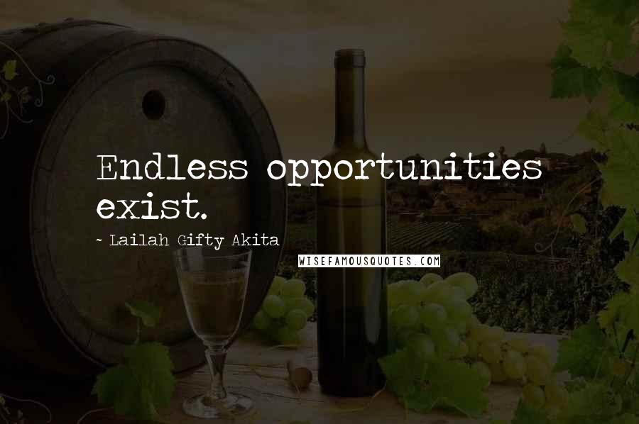 Lailah Gifty Akita Quotes: Endless opportunities exist.