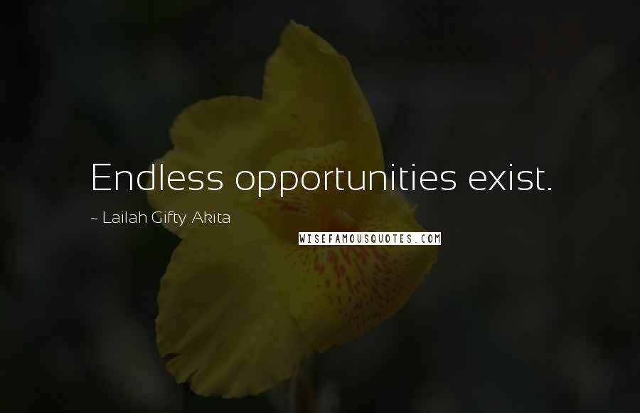 Lailah Gifty Akita Quotes: Endless opportunities exist.