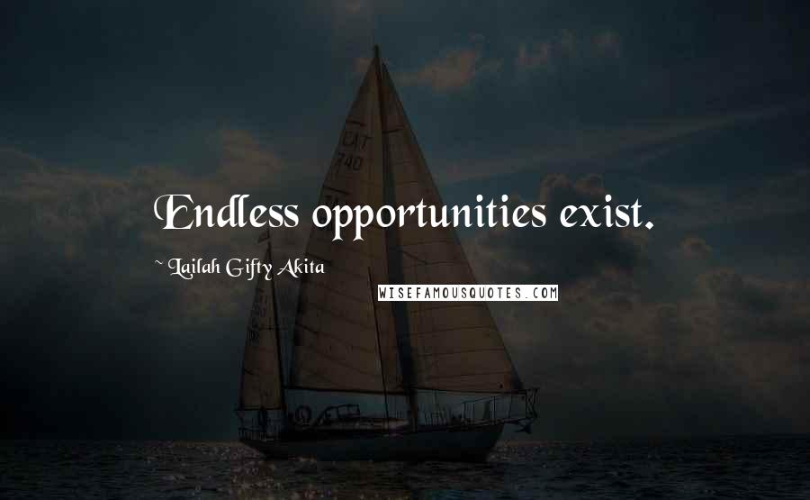 Lailah Gifty Akita Quotes: Endless opportunities exist.