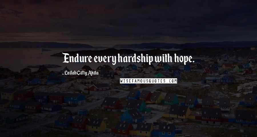 Lailah Gifty Akita Quotes: Endure every hardship with hope.