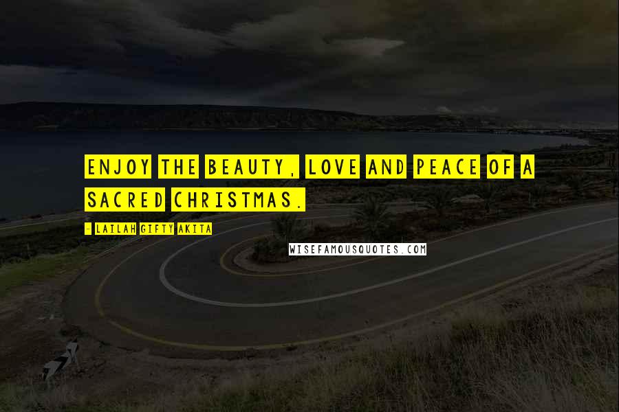 Lailah Gifty Akita Quotes: Enjoy the beauty, love and peace of a sacred Christmas.