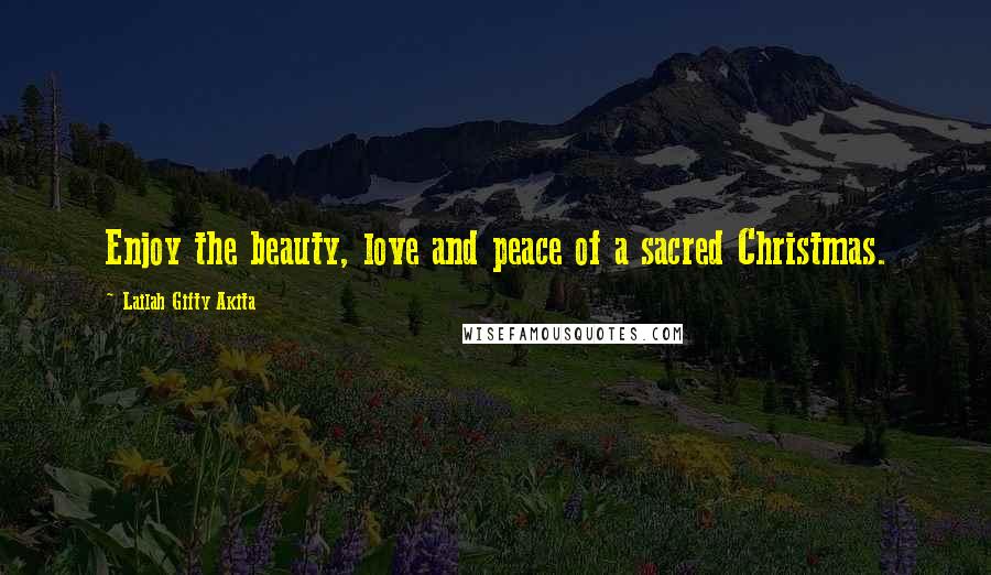 Lailah Gifty Akita Quotes: Enjoy the beauty, love and peace of a sacred Christmas.