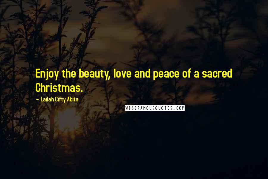 Lailah Gifty Akita Quotes: Enjoy the beauty, love and peace of a sacred Christmas.