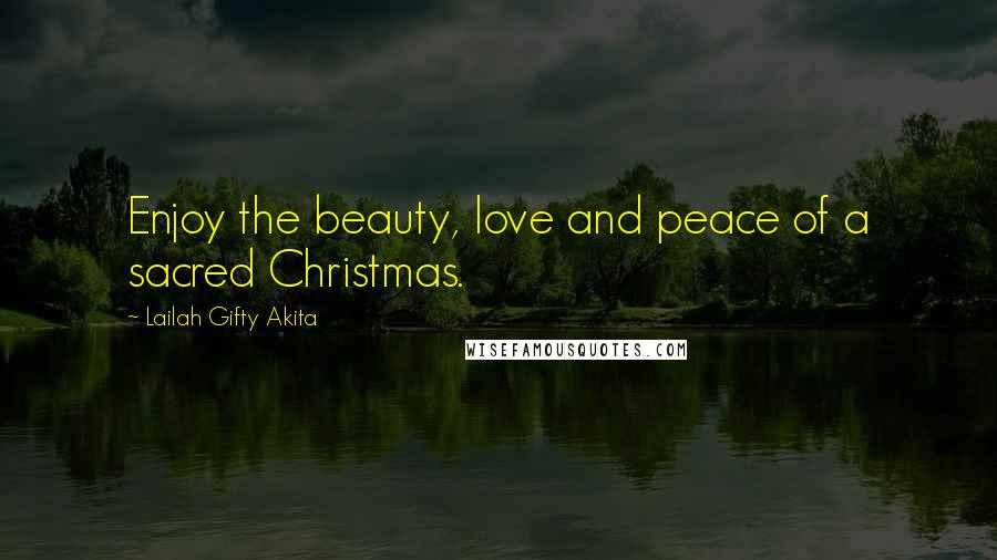 Lailah Gifty Akita Quotes: Enjoy the beauty, love and peace of a sacred Christmas.