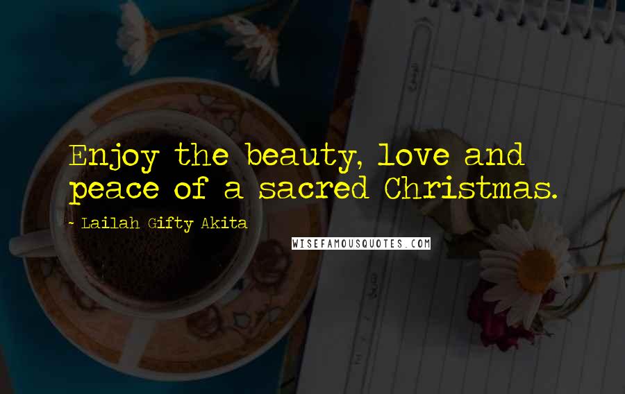 Lailah Gifty Akita Quotes: Enjoy the beauty, love and peace of a sacred Christmas.