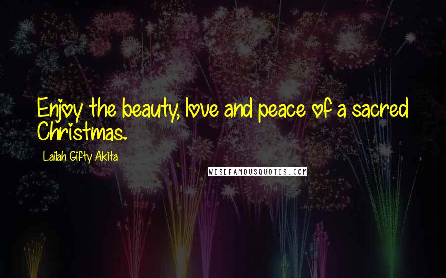 Lailah Gifty Akita Quotes: Enjoy the beauty, love and peace of a sacred Christmas.