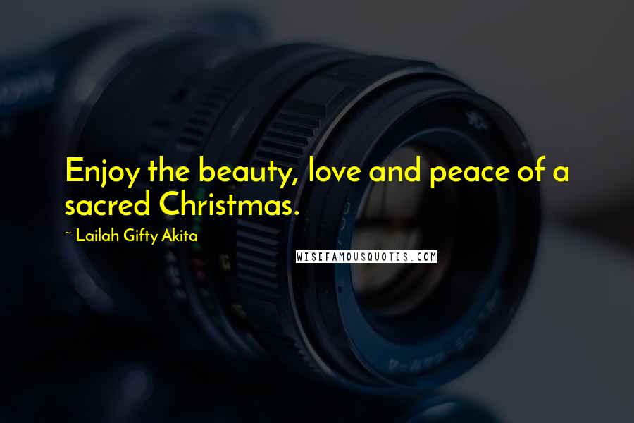 Lailah Gifty Akita Quotes: Enjoy the beauty, love and peace of a sacred Christmas.