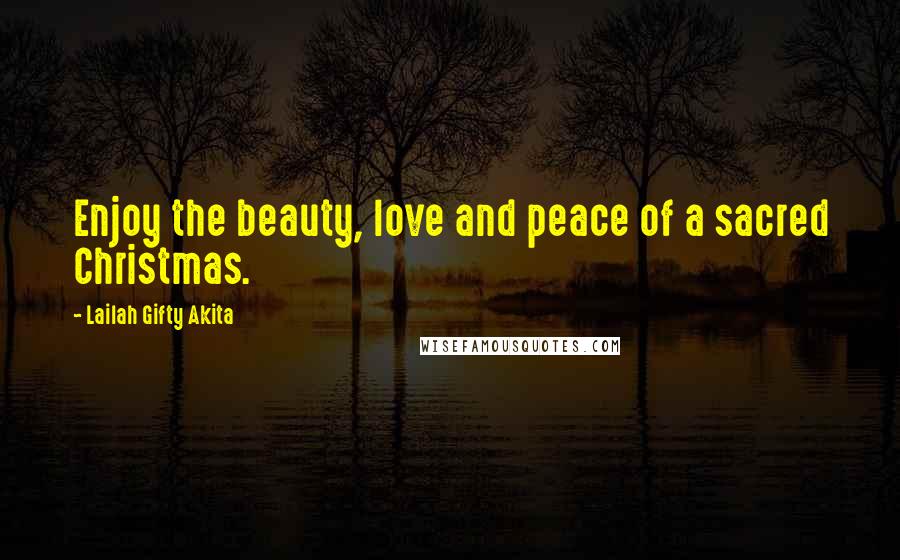 Lailah Gifty Akita Quotes: Enjoy the beauty, love and peace of a sacred Christmas.