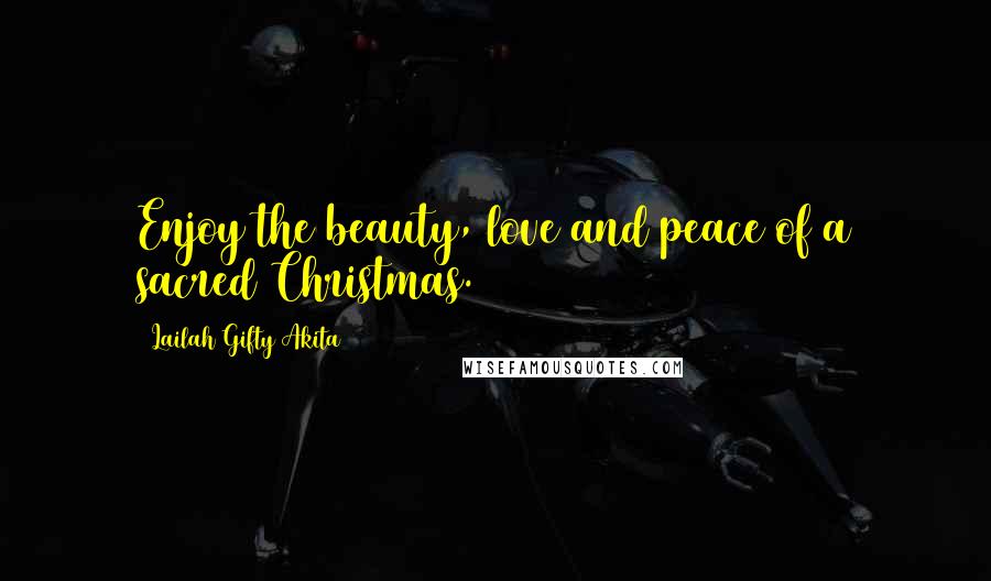 Lailah Gifty Akita Quotes: Enjoy the beauty, love and peace of a sacred Christmas.