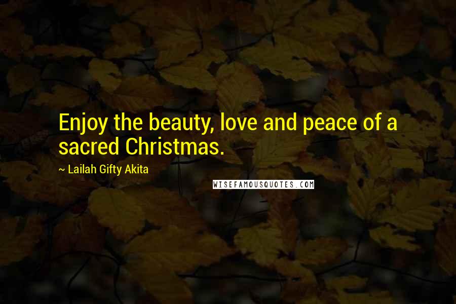 Lailah Gifty Akita Quotes: Enjoy the beauty, love and peace of a sacred Christmas.