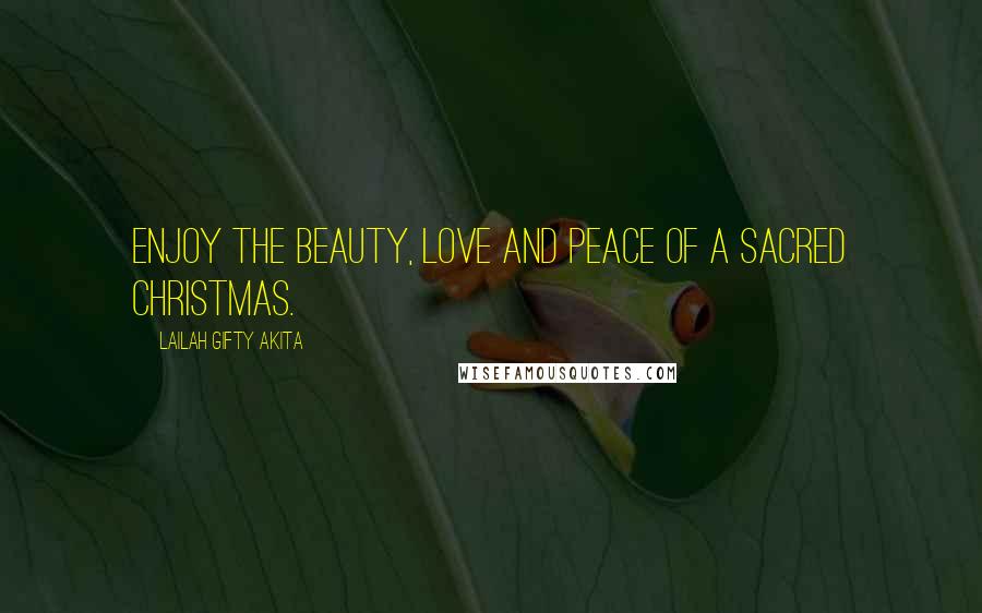 Lailah Gifty Akita Quotes: Enjoy the beauty, love and peace of a sacred Christmas.