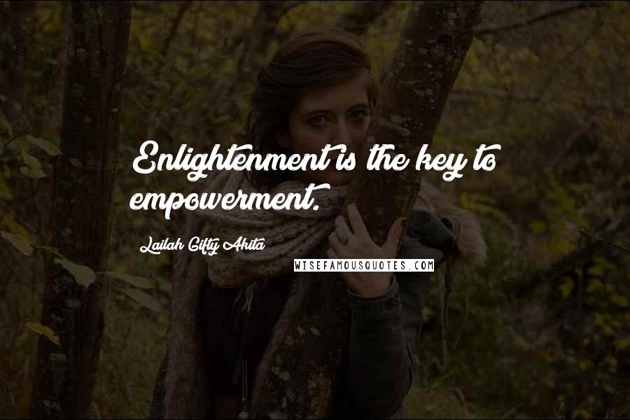 Lailah Gifty Akita Quotes: Enlightenment is the key to empowerment.