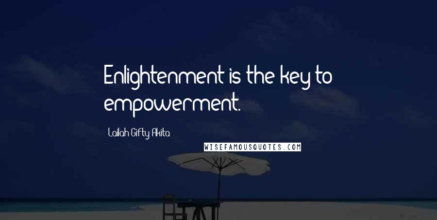 Lailah Gifty Akita Quotes: Enlightenment is the key to empowerment.