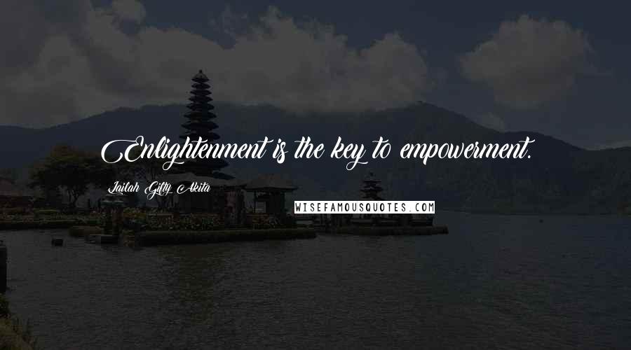 Lailah Gifty Akita Quotes: Enlightenment is the key to empowerment.