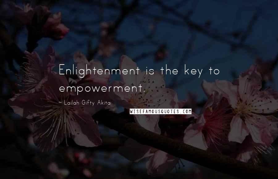 Lailah Gifty Akita Quotes: Enlightenment is the key to empowerment.