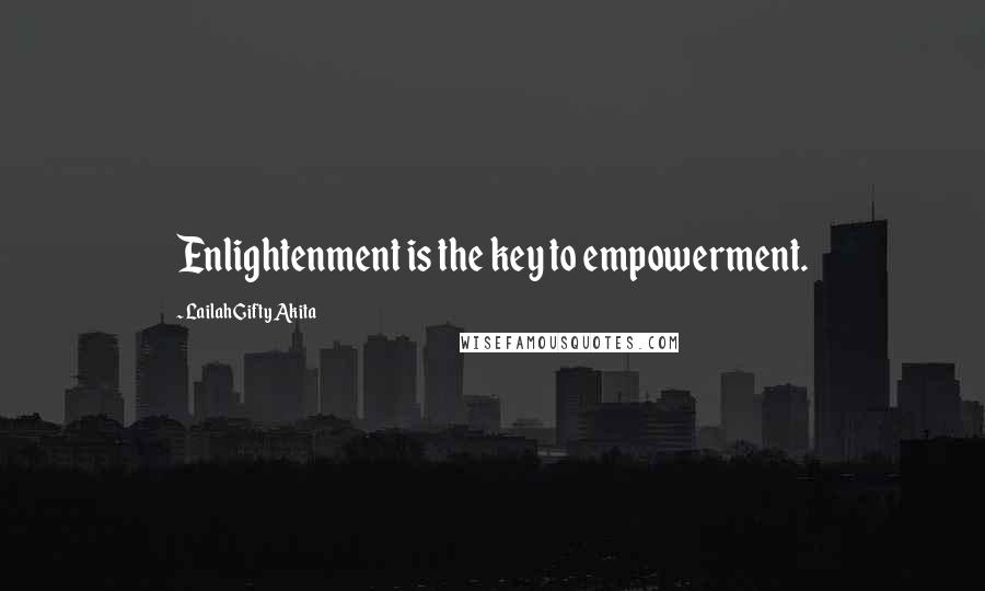 Lailah Gifty Akita Quotes: Enlightenment is the key to empowerment.