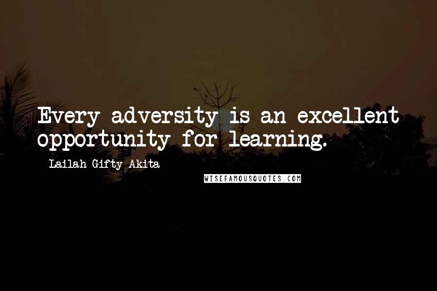 Lailah Gifty Akita Quotes: Every adversity is an excellent opportunity for learning.