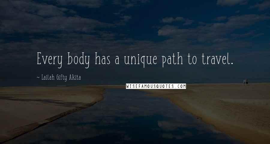 Lailah Gifty Akita Quotes: Every body has a unique path to travel.