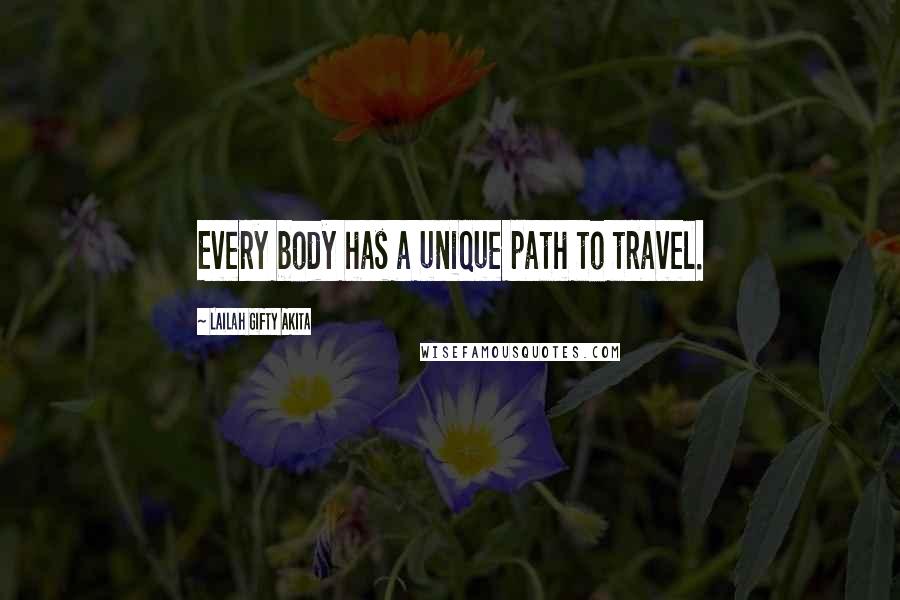 Lailah Gifty Akita Quotes: Every body has a unique path to travel.