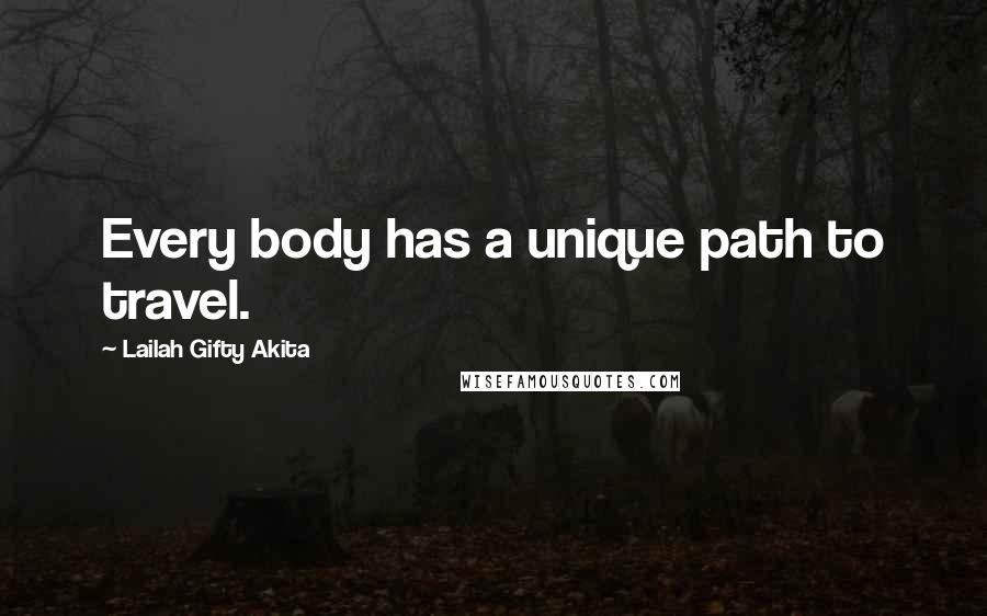 Lailah Gifty Akita Quotes: Every body has a unique path to travel.