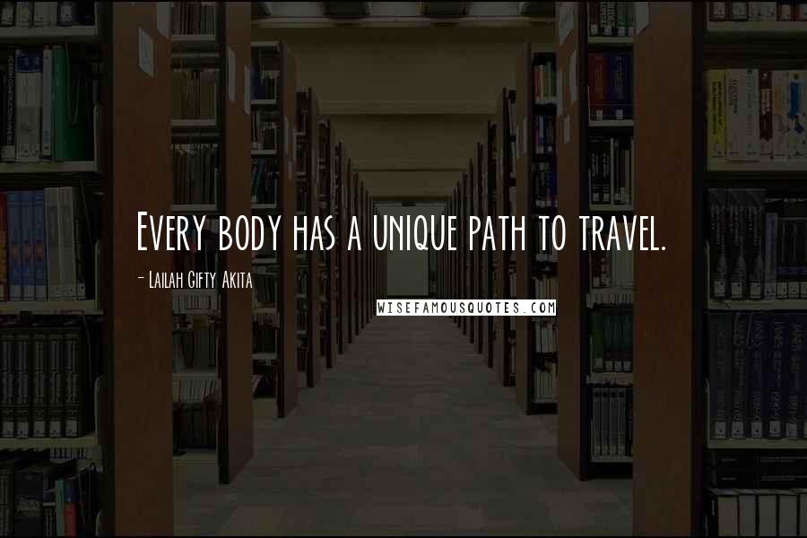 Lailah Gifty Akita Quotes: Every body has a unique path to travel.