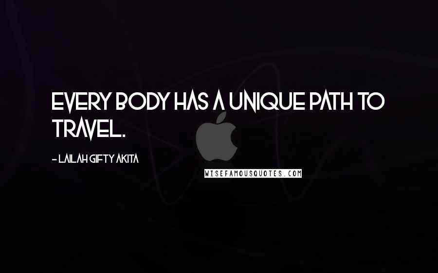 Lailah Gifty Akita Quotes: Every body has a unique path to travel.