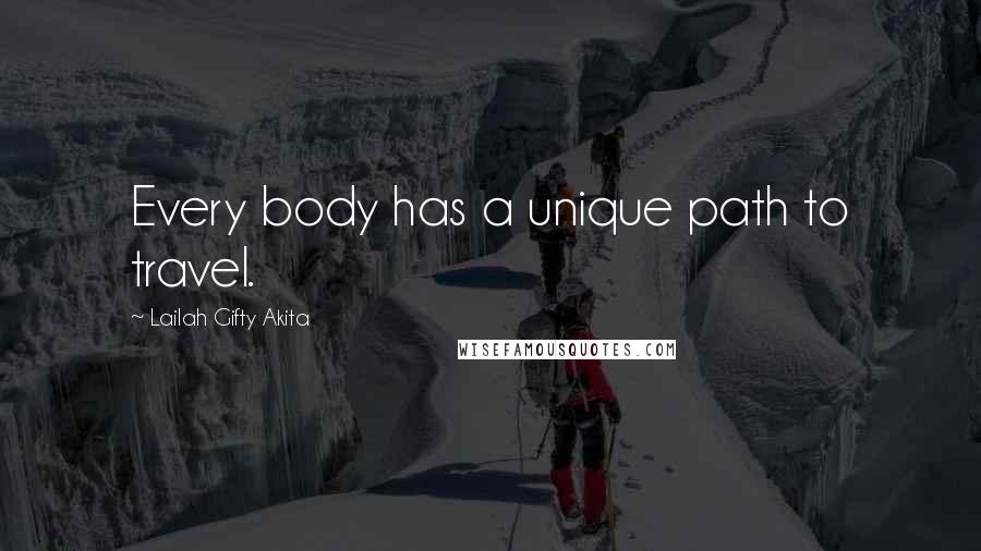 Lailah Gifty Akita Quotes: Every body has a unique path to travel.