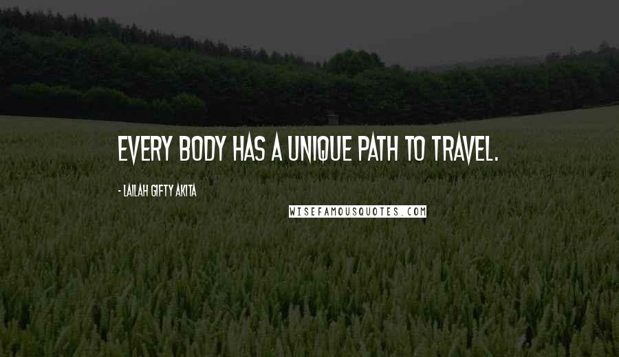 Lailah Gifty Akita Quotes: Every body has a unique path to travel.