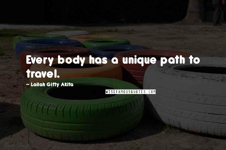 Lailah Gifty Akita Quotes: Every body has a unique path to travel.